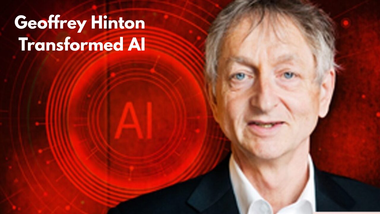 Geoffrey Hinton Transformed AI