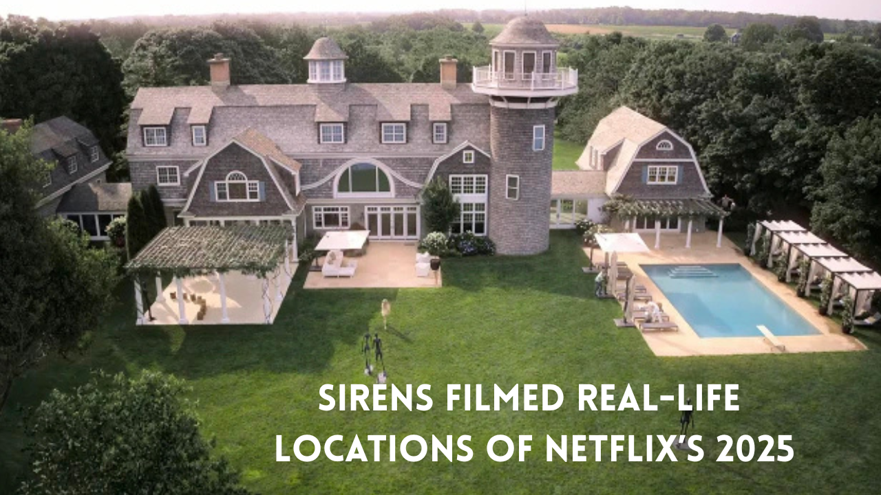 Sirens Filmed Real-Life Locations of Netflix’s 2025